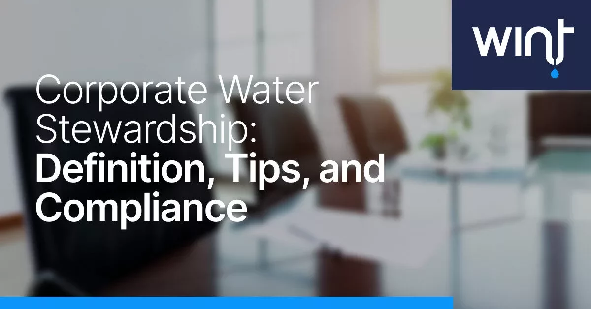Corporate Water Stewardship: Definition, Tips, and Compliance